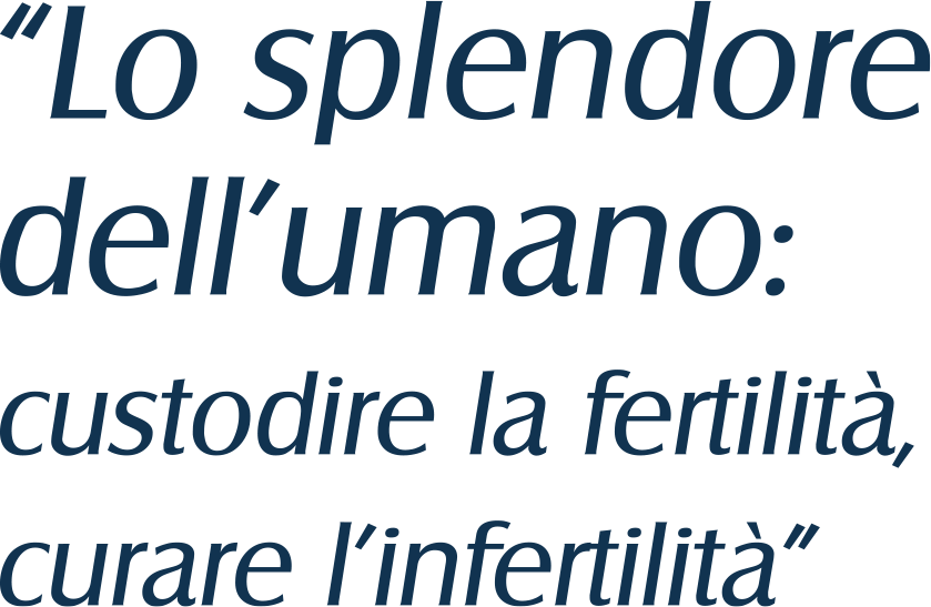 Lo splendore dell'umano: custodire la fertilit&agrave;, curare l'infertilit&agrave;